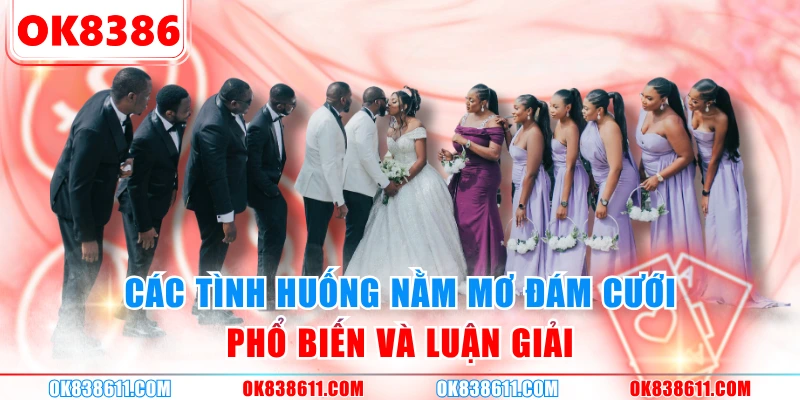 Các tình huống nằm mơ đám cưới phổ biến và luận giải