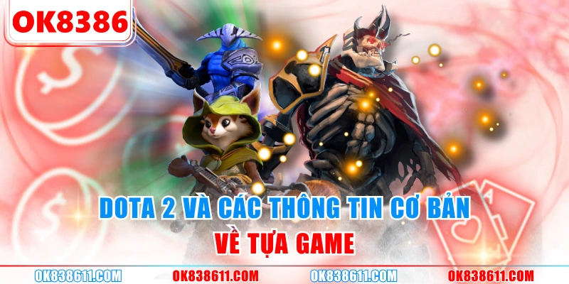 DOTA 2 và các thông tin cơ bản về tựa game