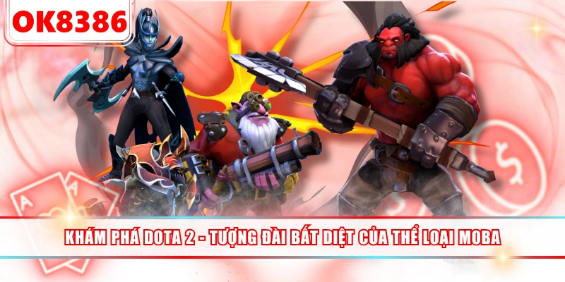 Khám Phá DOTA 2 - Tượng Đài Bất Diệt Của Thể Loại MOBA
