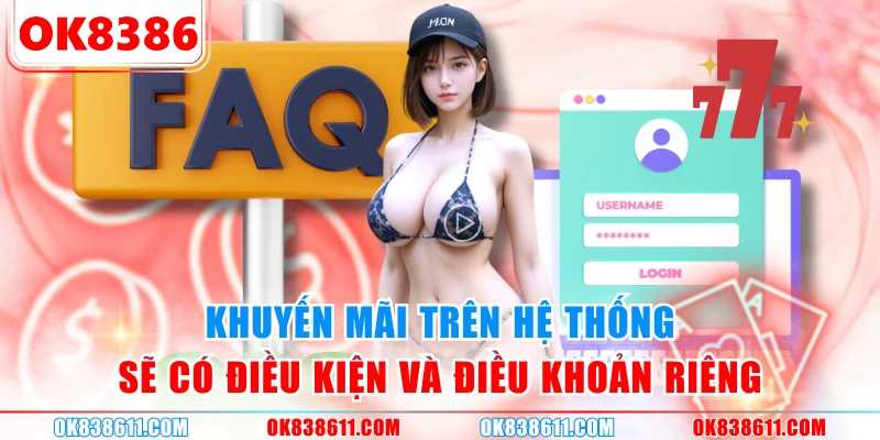 Khuyến mãi trên hệ thống sẽ có điều kiện và điều khoản riêng