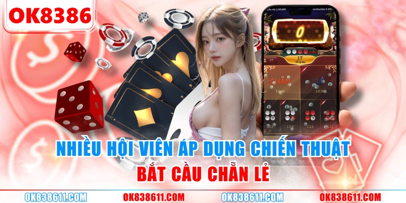 Nhiều hội viên áp dụng chiến thuật bắt cầu chẵn lẻ