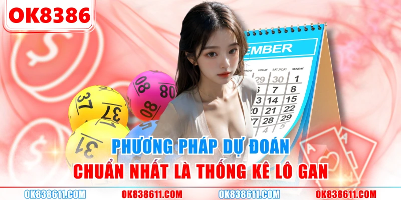 Phương pháp dự đoán chuẩn nhất là thống kê lô gan