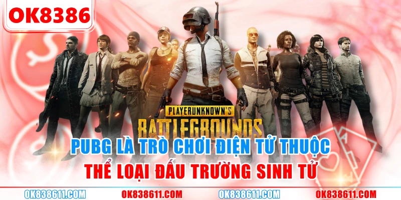 PUBG là trò chơi điện tử thuộc thể loại đấu trường sinh tử