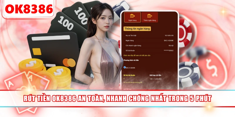 Rút Tiền OK8386 An Toàn, Nhanh Chóng Nhất Trong 5 Phút