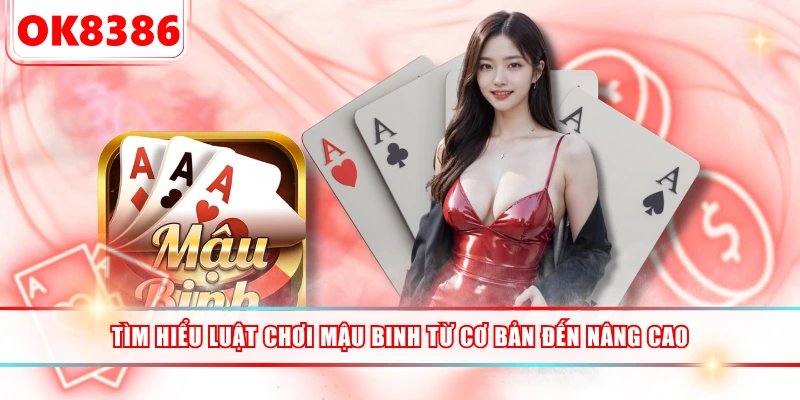 Tìm Hiểu Luật Chơi Mậu Binh Từ Cơ Bản Đến Nâng Cao